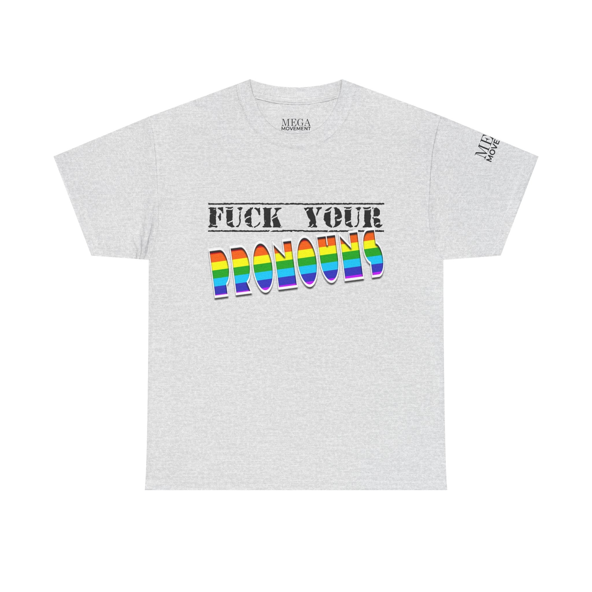 F*ck Your Pronounce Statement Tee, Unisex Heavy Cotton Tee, Advocacy Apparel, Anti Rainbow Pride T-Shirt - Mega Movement