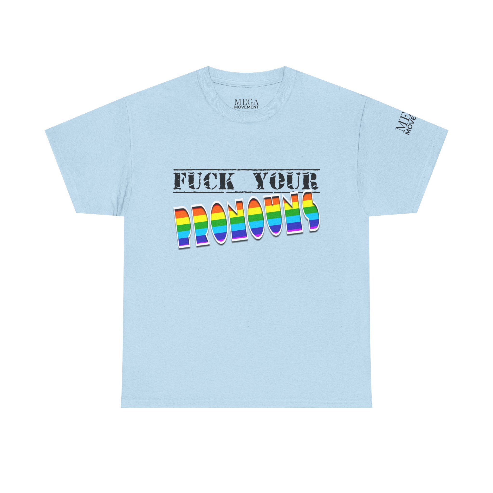 F*ck Your Pronounce Statement Tee, Unisex Heavy Cotton Tee, Advocacy Apparel, Anti Rainbow Pride T-Shirt - Mega Movement