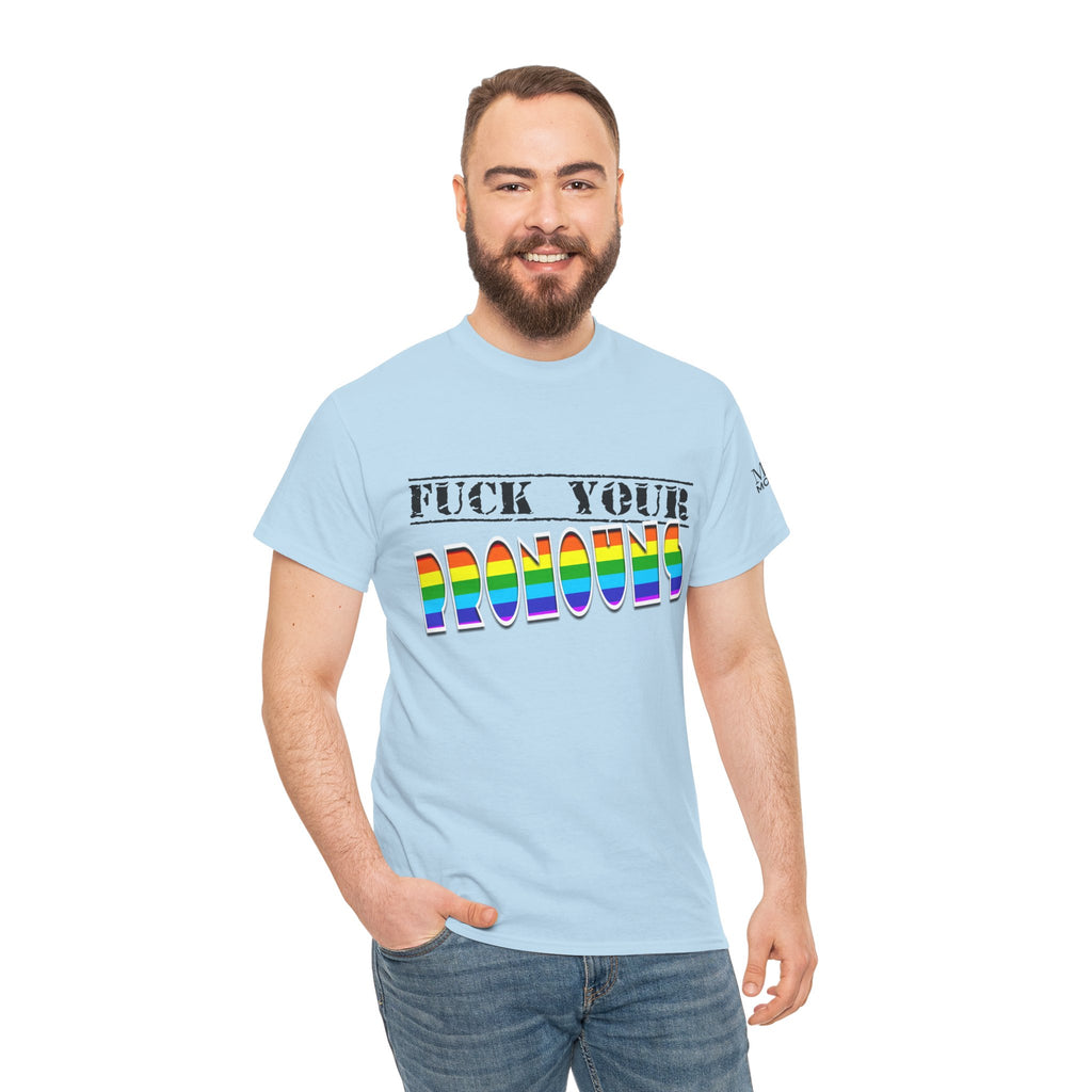F*ck Your Pronounce Statement Tee, Unisex Heavy Cotton Tee, Advocacy Apparel, Anti Rainbow Pride T-Shirt - Mega Movement