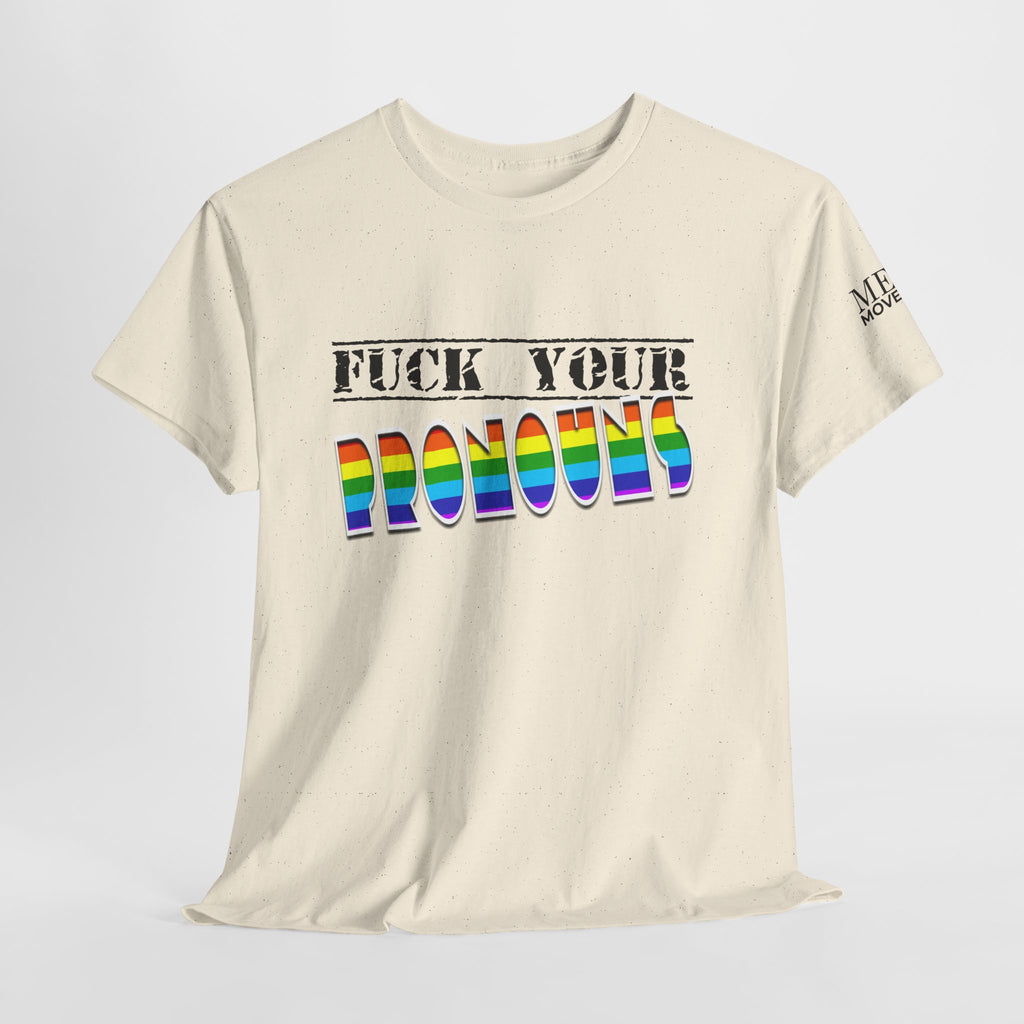 F*ck Your Pronounce Statement Tee, Unisex Heavy Cotton Tee, Advocacy Apparel, Anti Rainbow Pride T-Shirt - Mega Movement