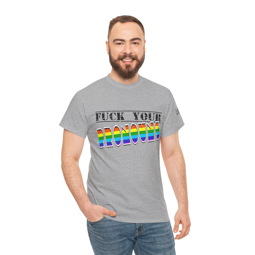 F*ck Your Pronounce Statement Tee, Unisex Heavy Cotton Tee, Advocacy Apparel, Anti Rainbow Pride T-Shirt - Mega Movement