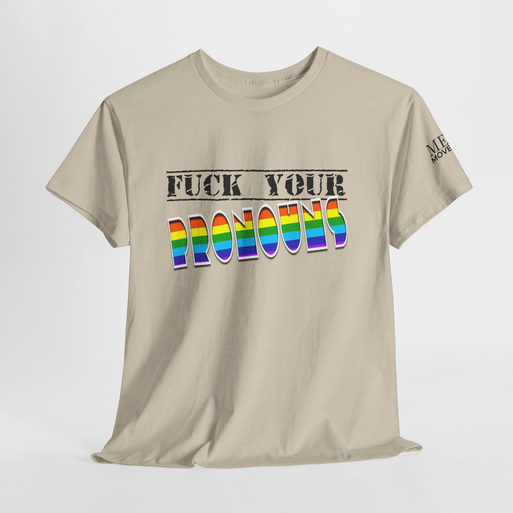 F*ck Your Pronounce Statement Tee, Unisex Heavy Cotton Tee, Advocacy Apparel, Anti Rainbow Pride T-Shirt - Mega Movement
