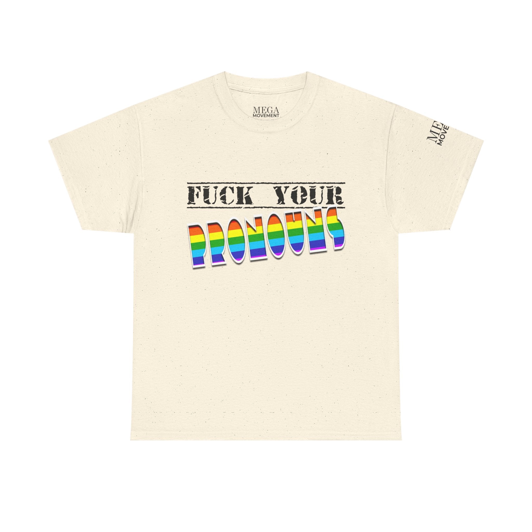 F*ck Your Pronounce Statement Tee, Unisex Heavy Cotton Tee, Advocacy Apparel, Anti Rainbow Pride T-Shirt - Mega Movement