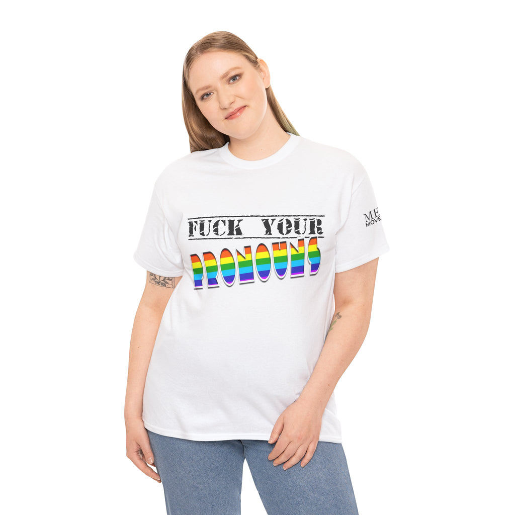 F*ck Your Pronounce Statement Tee, Unisex Heavy Cotton Tee, Advocacy Apparel, Anti Rainbow Pride T-Shirt - Mega Movement