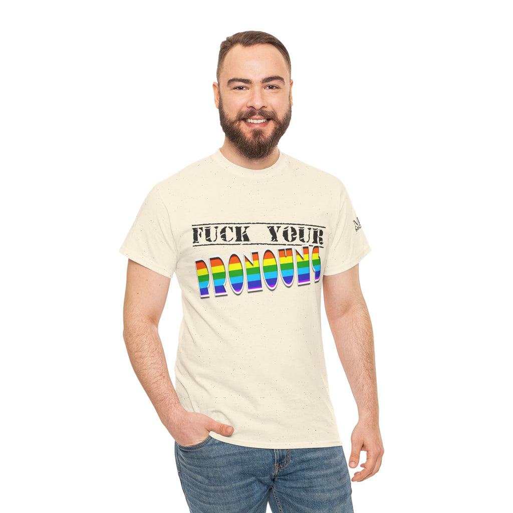 F*ck Your Pronounce Statement Tee, Unisex Heavy Cotton Tee, Advocacy Apparel, Anti Rainbow Pride T-Shirt - Mega Movement