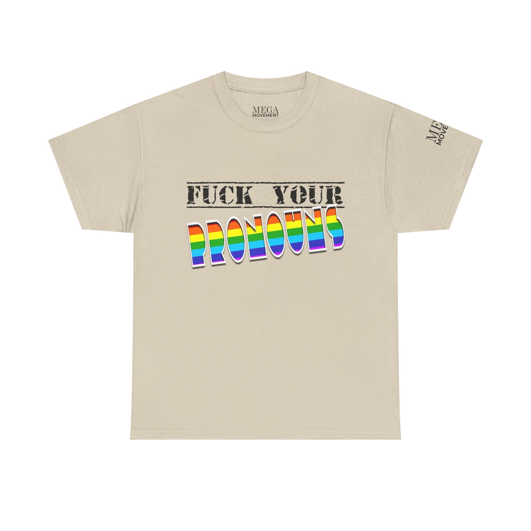 F*ck Your Pronounce Statement Tee, Unisex Heavy Cotton Tee, Advocacy Apparel, Anti Rainbow Pride T-Shirt - Mega Movement