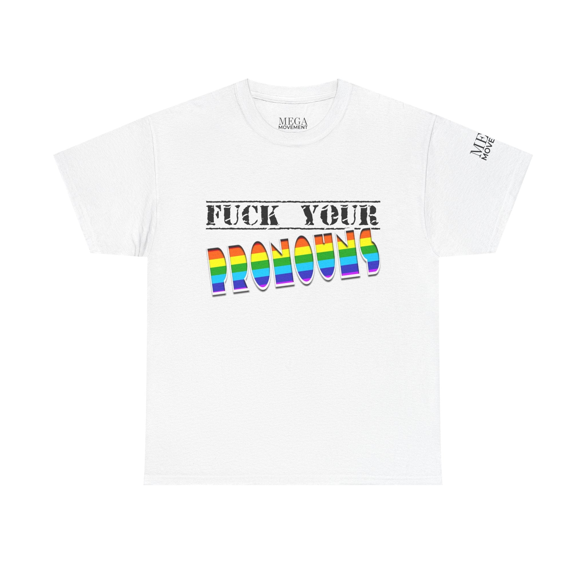 F*ck Your Pronounce Statement Tee, Unisex Heavy Cotton Tee, Advocacy Apparel, Anti Rainbow Pride T-Shirt - Mega Movement